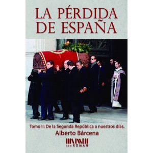 LA PÉRDIDA DE ESPAÑA. DE LA II REPÚBLICA A NUESTROS DÍAS. ALBERTO BÁRCENA